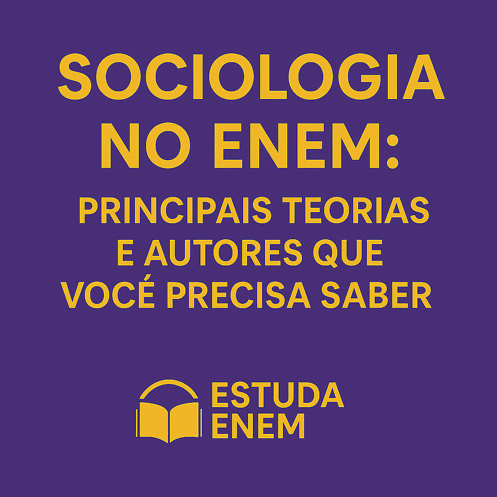 Sociologia no ENEM: Principais Teorias e Autores que Você Precisa Saber